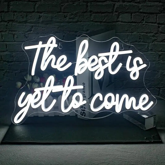 "The Best Is yet to Come" Neon Sign